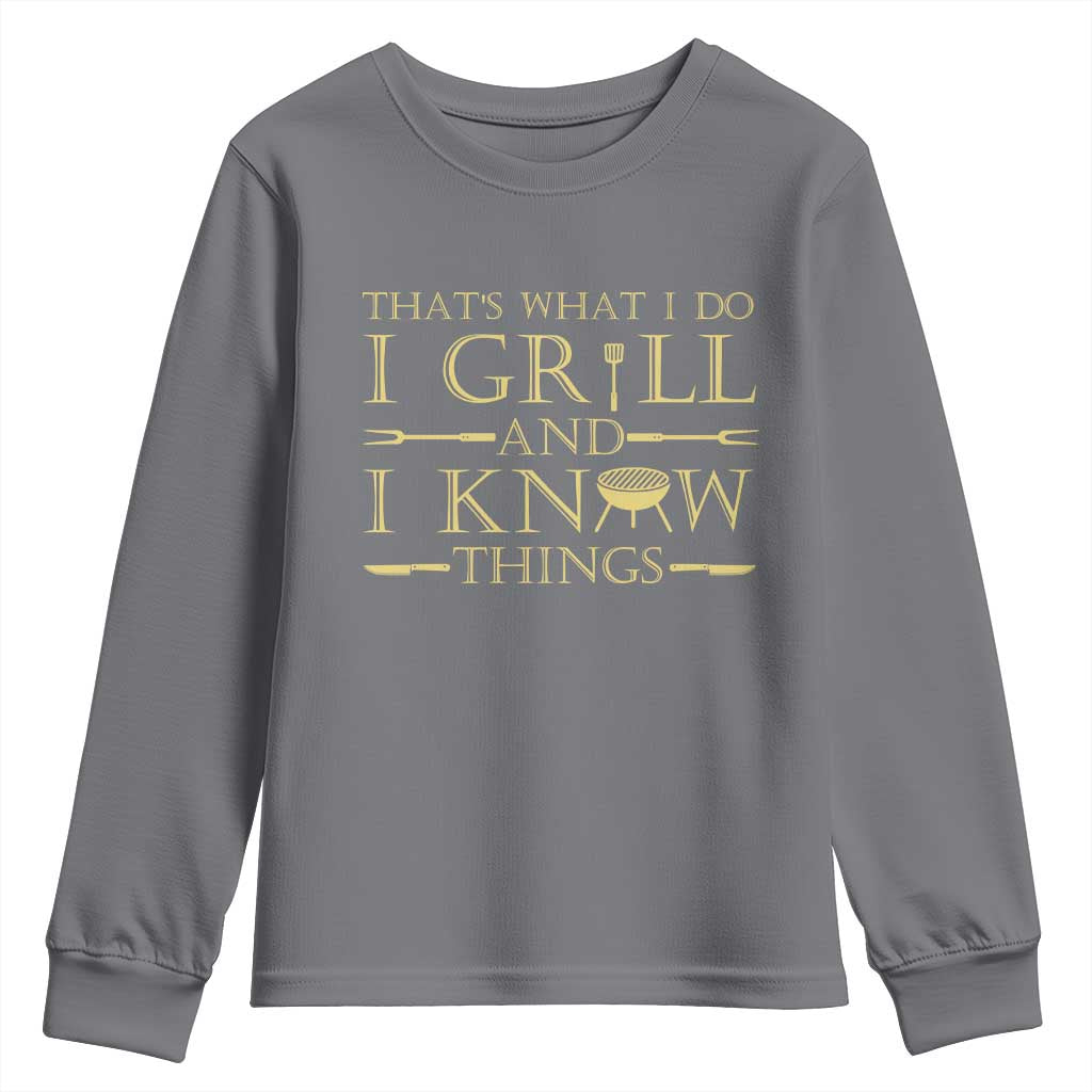 Funny BBQ Grilling Pitmaster Youth Sweatshirt I Grill And Know Things