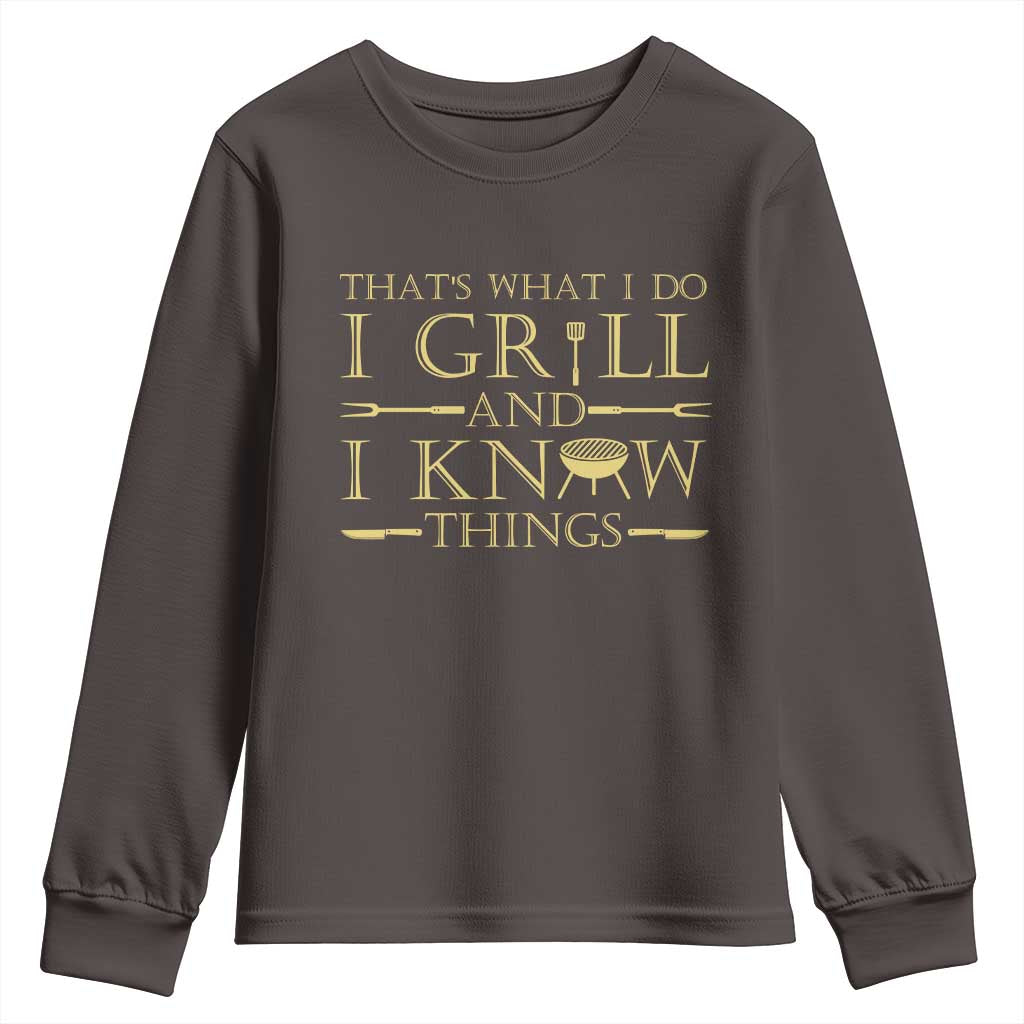 Funny BBQ Grilling Pitmaster Youth Sweatshirt I Grill And Know Things