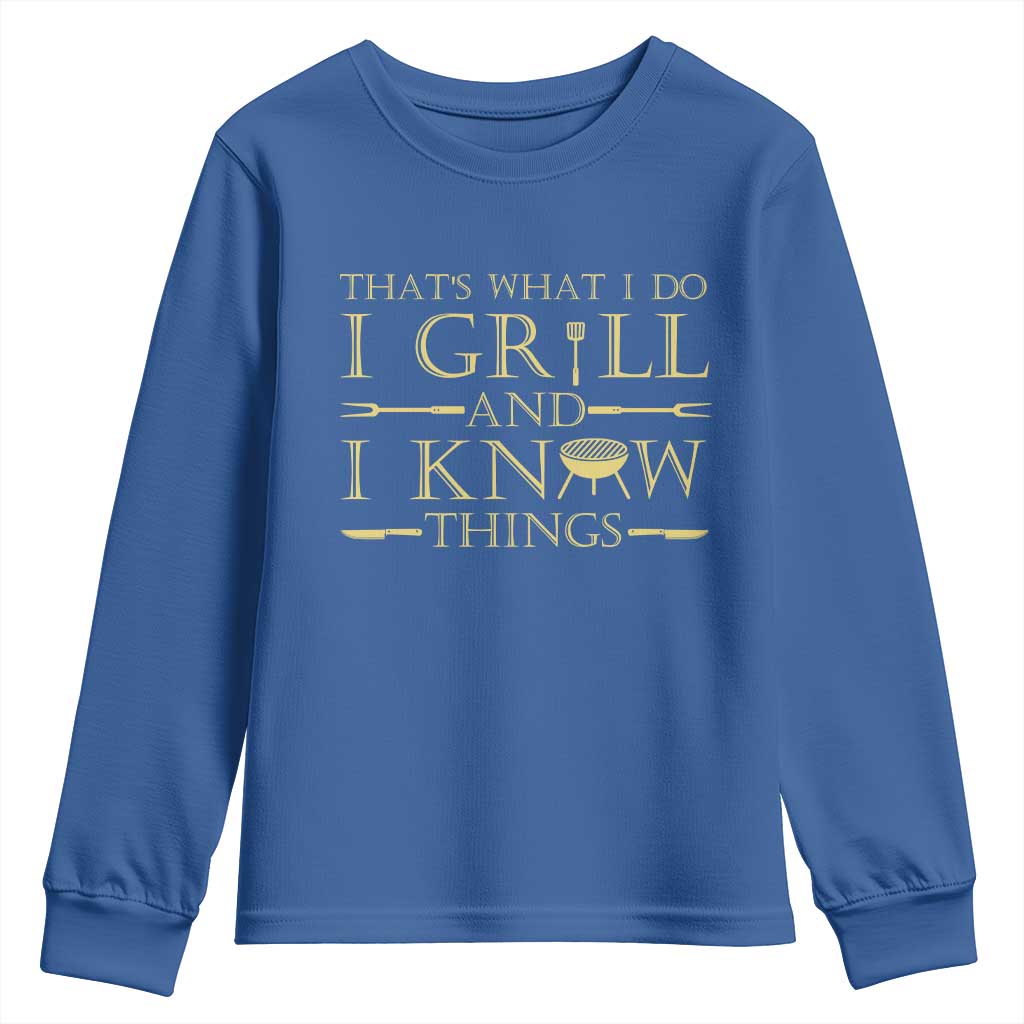 Funny BBQ Grilling Pitmaster Youth Sweatshirt I Grill And Know Things