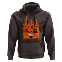 Funny BBQ Grilling Hoodie I'll Feed All You Fxxkers