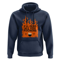 Funny BBQ Grilling Hoodie I'll Feed All You Fxxkers