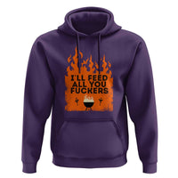 Funny BBQ Grilling Hoodie I'll Feed All You Fxxkers