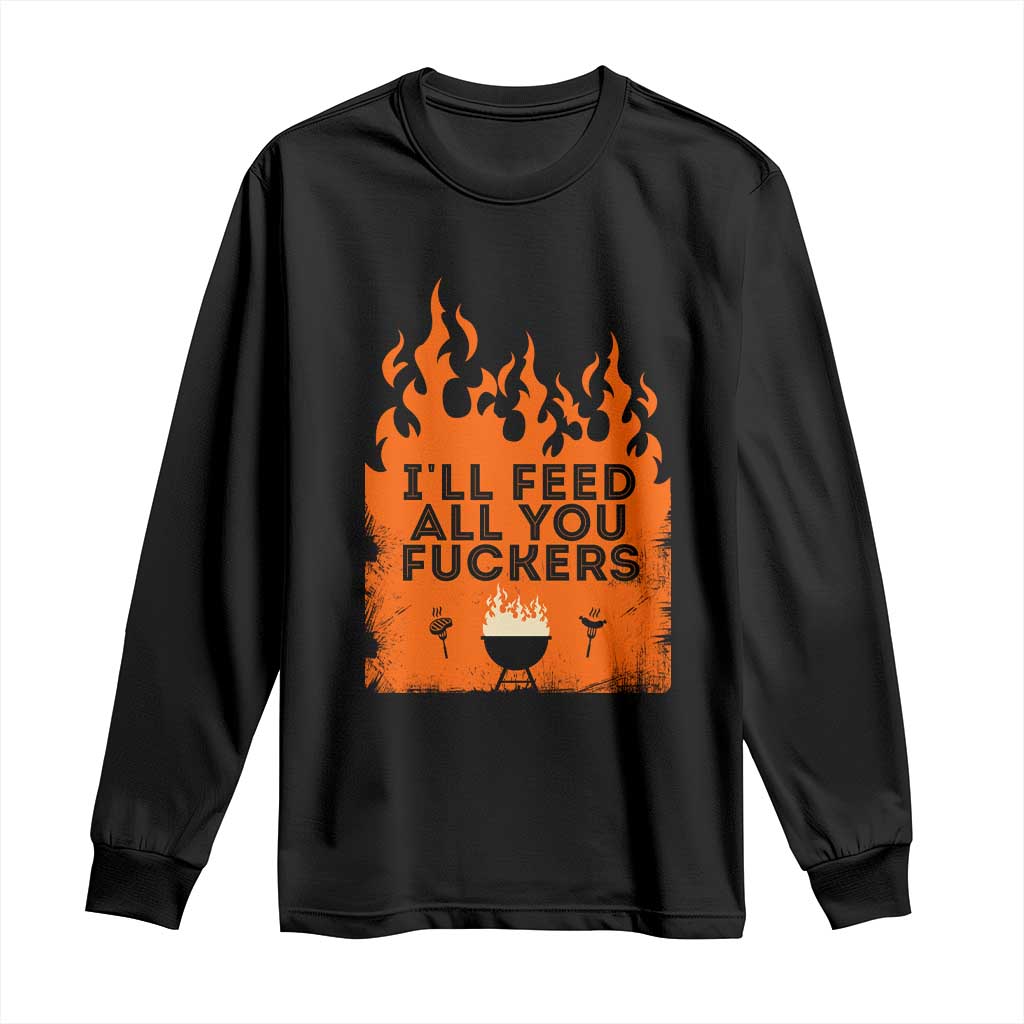 Funny BBQ Grilling Long Sleeve Shirt I'll Feed All You Fxxkers