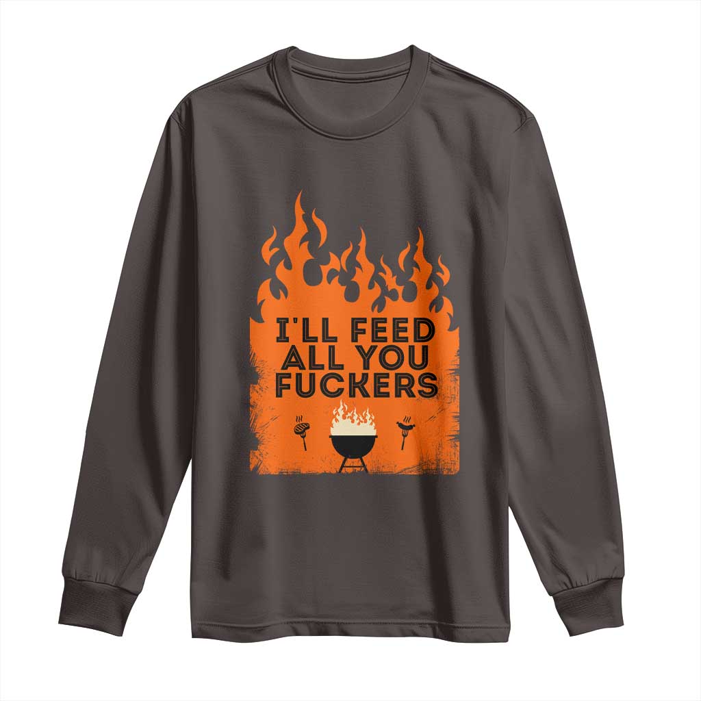 Funny BBQ Grilling Long Sleeve Shirt I'll Feed All You Fxxkers