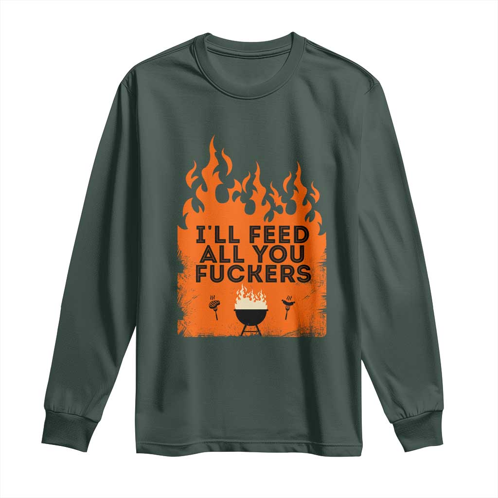 Funny BBQ Grilling Long Sleeve Shirt I'll Feed All You Fxxkers