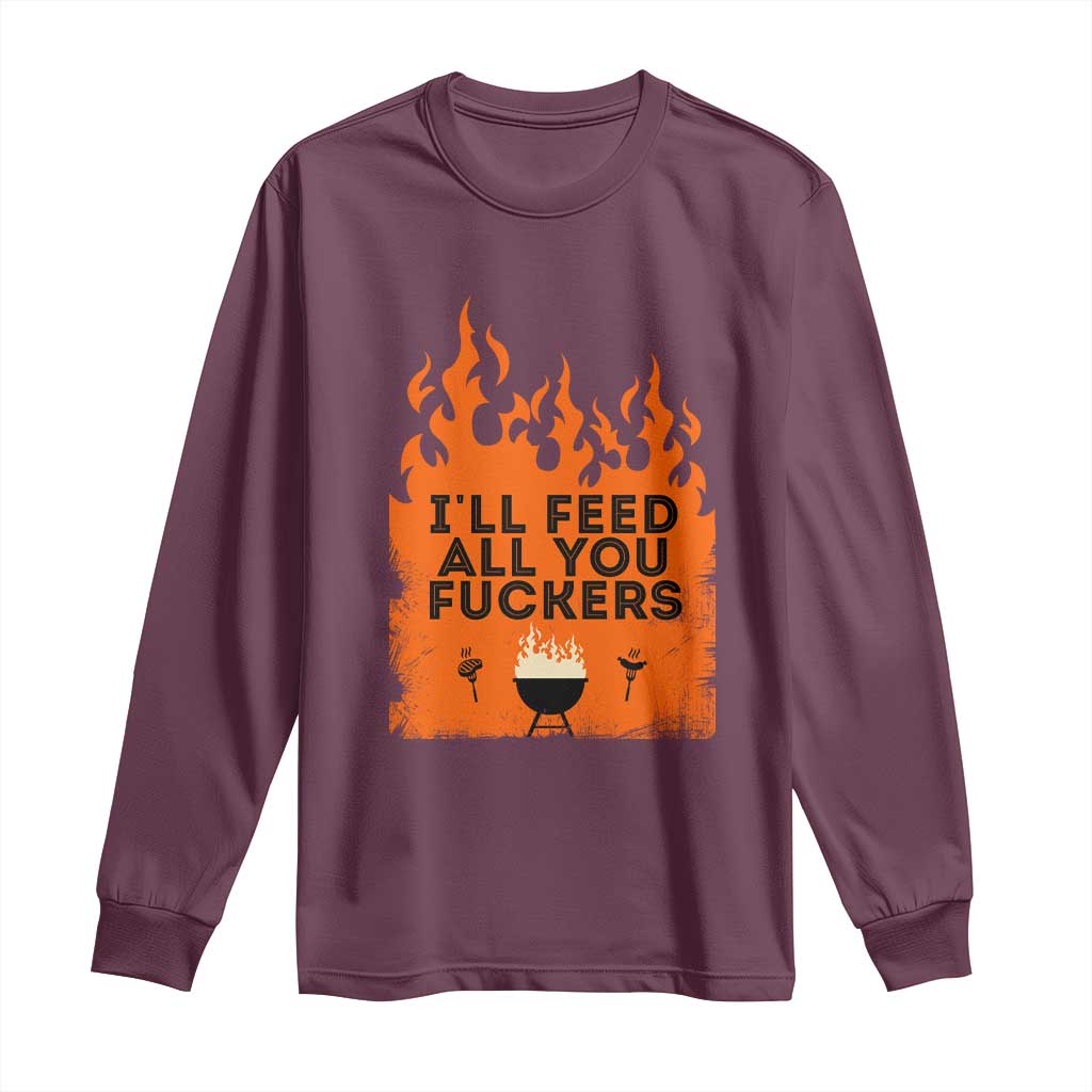 Funny BBQ Grilling Long Sleeve Shirt I'll Feed All You Fxxkers