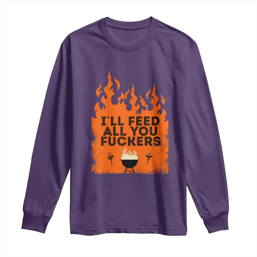 Funny BBQ Grilling Long Sleeve Shirt I'll Feed All You Fxxkers