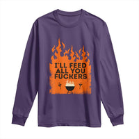 Funny BBQ Grilling Long Sleeve Shirt I'll Feed All You Fxxkers