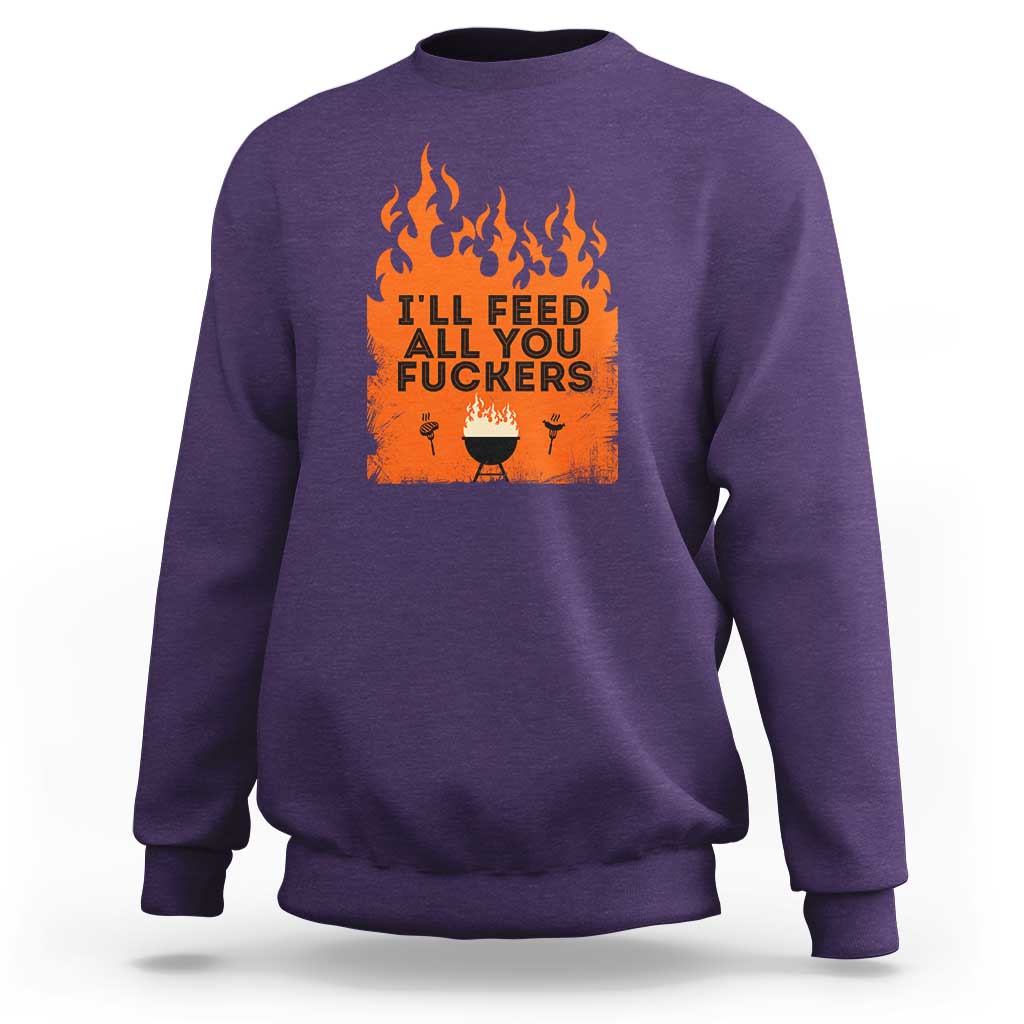 Funny BBQ Grilling Sweatshirt I'll Feed All You Fxxkers