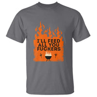 Funny BBQ Grilling T Shirt I'll Feed All You Fxxkers - Wonder Print Shop