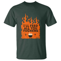Funny BBQ Grilling T Shirt I'll Feed All You Fxxkers - Wonder Print Shop
