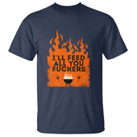 Funny BBQ Grilling T Shirt I'll Feed All You Fxxkers - Wonder Print Shop