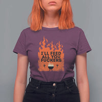 Funny BBQ Grilling T Shirt For Women I'll Feed All You Fxxkers - Wonder Print Shop