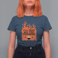 Funny BBQ Grilling T Shirt For Women I'll Feed All You Fxxkers - Wonder Print Shop