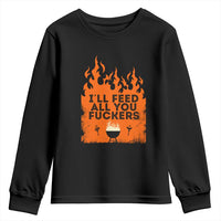 Funny BBQ Grilling Youth Sweatshirt I'll Feed All You Fxxkers