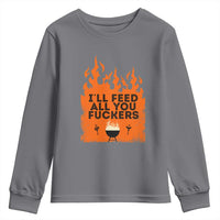 Funny BBQ Grilling Youth Sweatshirt I'll Feed All You Fxxkers