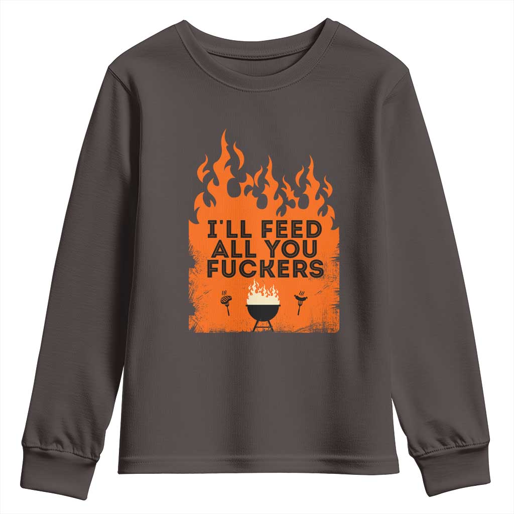 Funny BBQ Grilling Youth Sweatshirt I'll Feed All You Fxxkers