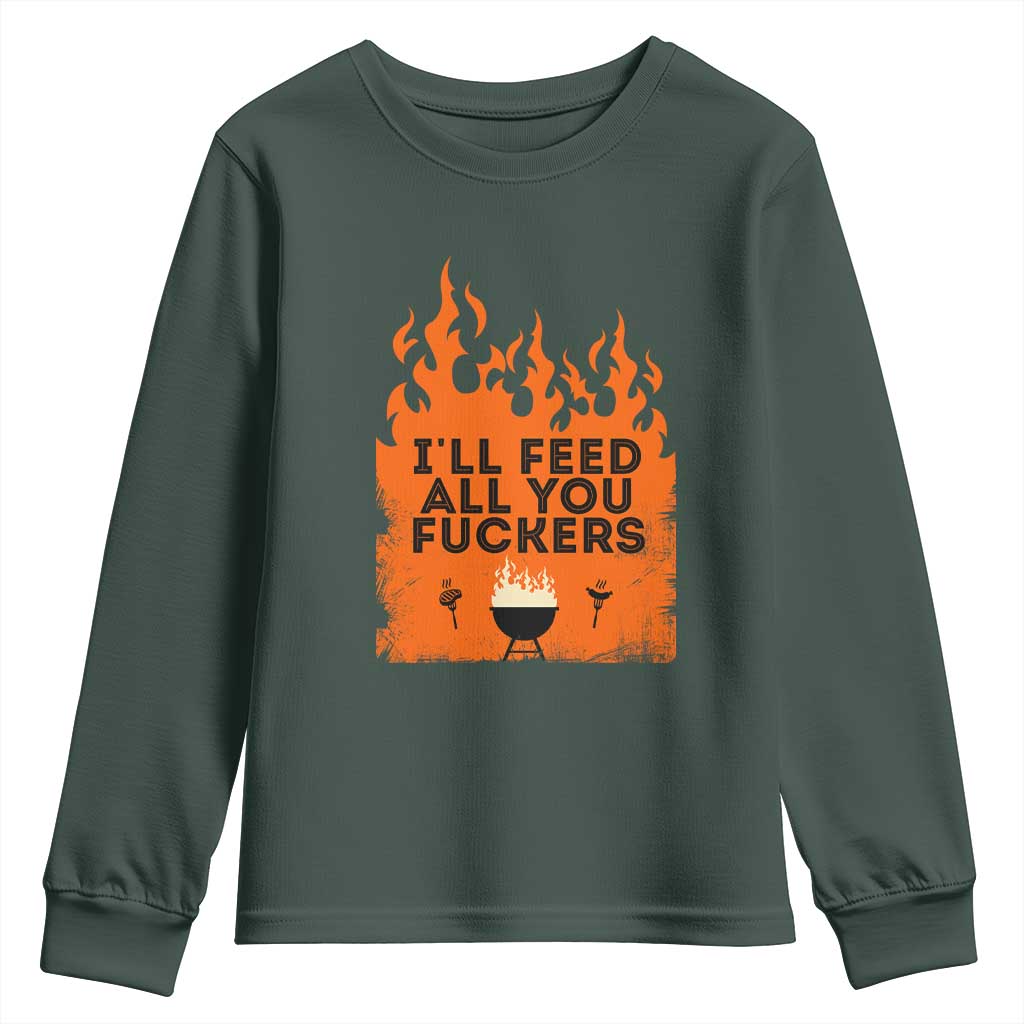 Funny BBQ Grilling Youth Sweatshirt I'll Feed All You Fxxkers