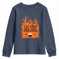 Funny BBQ Grilling Youth Sweatshirt I'll Feed All You Fxxkers