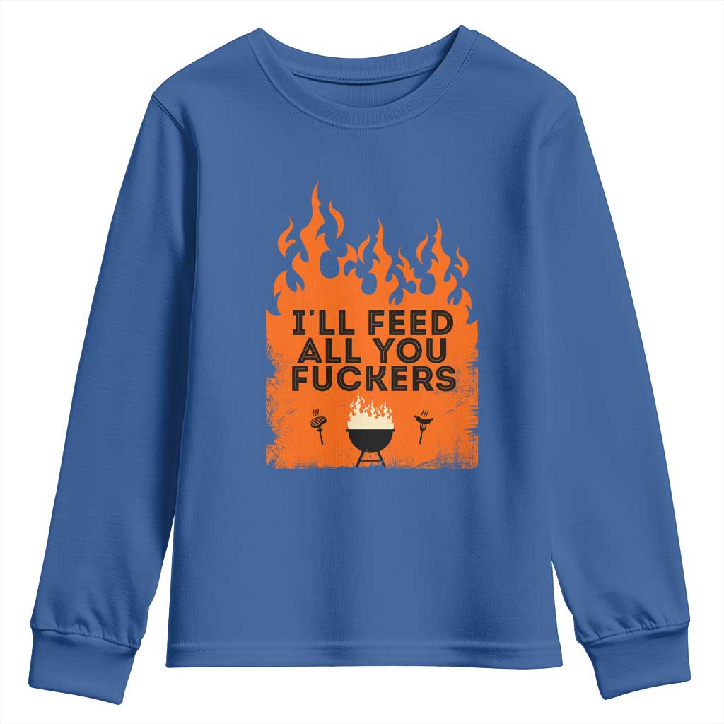 Funny BBQ Grilling Youth Sweatshirt I'll Feed All You Fxxkers