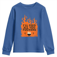 Funny BBQ Grilling Youth Sweatshirt I'll Feed All You Fxxkers