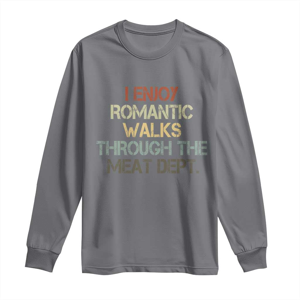 Funny BBQ Grilling Long Sleeve Shirt I Enjoy Romantic Walks Through The Meat Dept