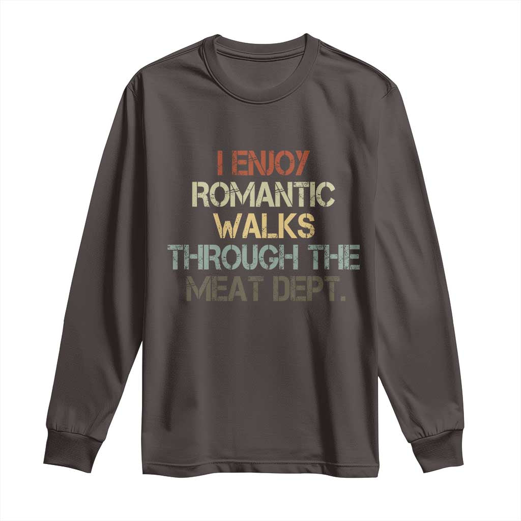 Funny BBQ Grilling Long Sleeve Shirt I Enjoy Romantic Walks Through The Meat Dept