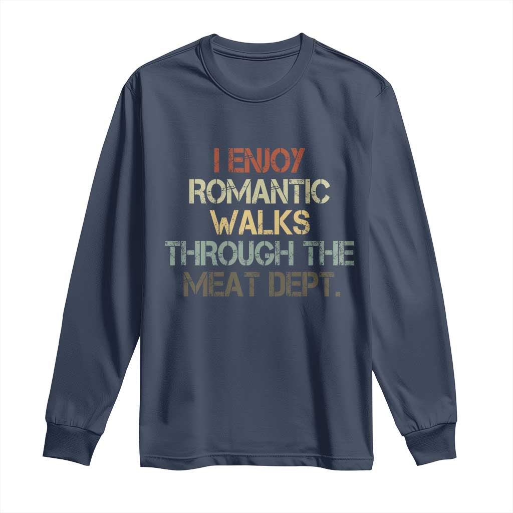 Funny BBQ Grilling Long Sleeve Shirt I Enjoy Romantic Walks Through The Meat Dept