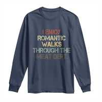 Funny BBQ Grilling Long Sleeve Shirt I Enjoy Romantic Walks Through The Meat Dept