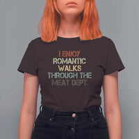Funny BBQ Grilling T Shirt For Women I Enjoy Romantic Walks Through The Meat Dept - Wonder Print Shop