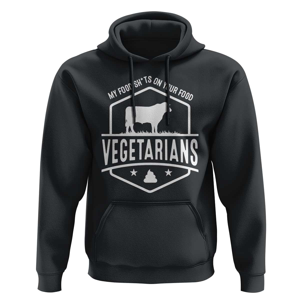 Funny Vegetarians My Food Shits On Your Food Hoodie