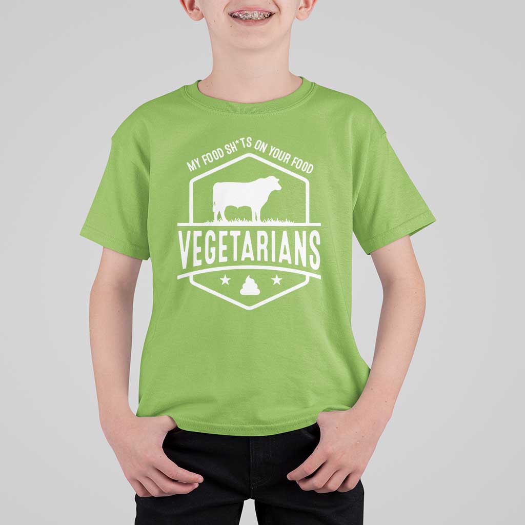 Funny Vegetarians My Food Shits On Your Food T Shirt For Kid