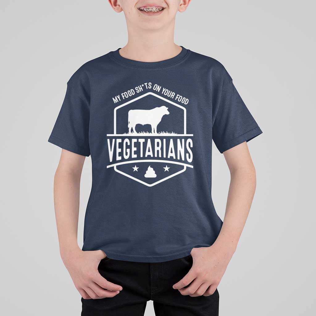 Funny Vegetarians My Food Shits On Your Food T Shirt For Kid