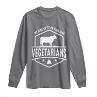 Funny Vegetarians My Food Shits On Your Food Long Sleeve Shirt