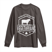 Funny Vegetarians My Food Shits On Your Food Long Sleeve Shirt