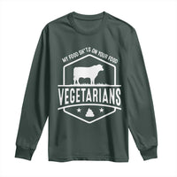 Funny Vegetarians My Food Shits On Your Food Long Sleeve Shirt