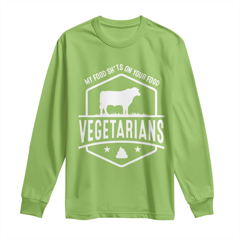 Funny Vegetarians My Food Shits On Your Food Long Sleeve Shirt