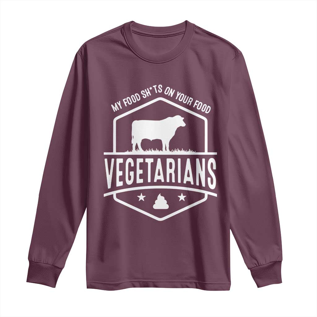 Funny Vegetarians My Food Shits On Your Food Long Sleeve Shirt