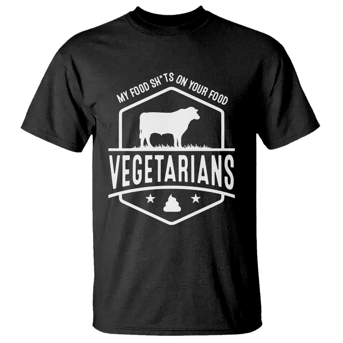 Funny Vegetarians My Food Shits On Your Food T Shirt - Wonder Print Shop