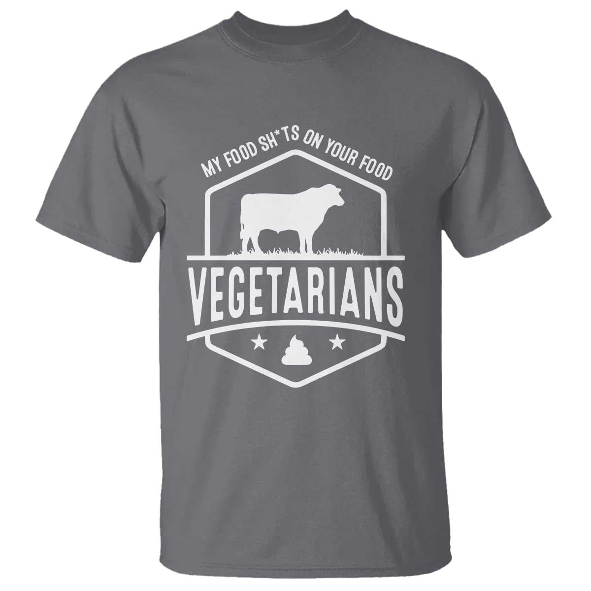 Funny Vegetarians My Food Shits On Your Food T Shirt - Wonder Print Shop