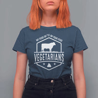 Funny Vegetarians My Food Shits On Your Food T Shirt For Women - Wonder Print Shop
