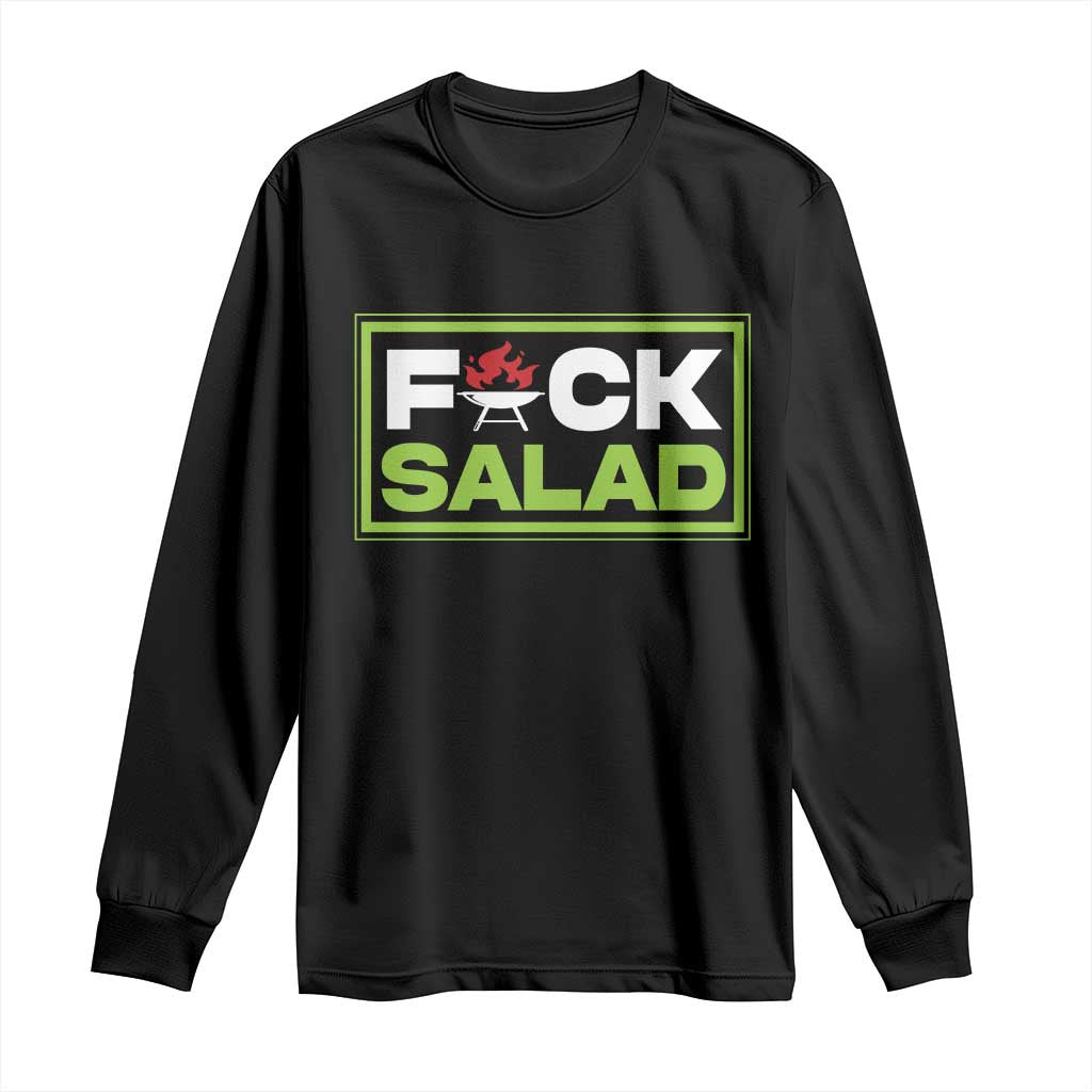 Funny BBQ Lover Long Sleeve Shirt Fxxk Salad Anti Vegan Jokes