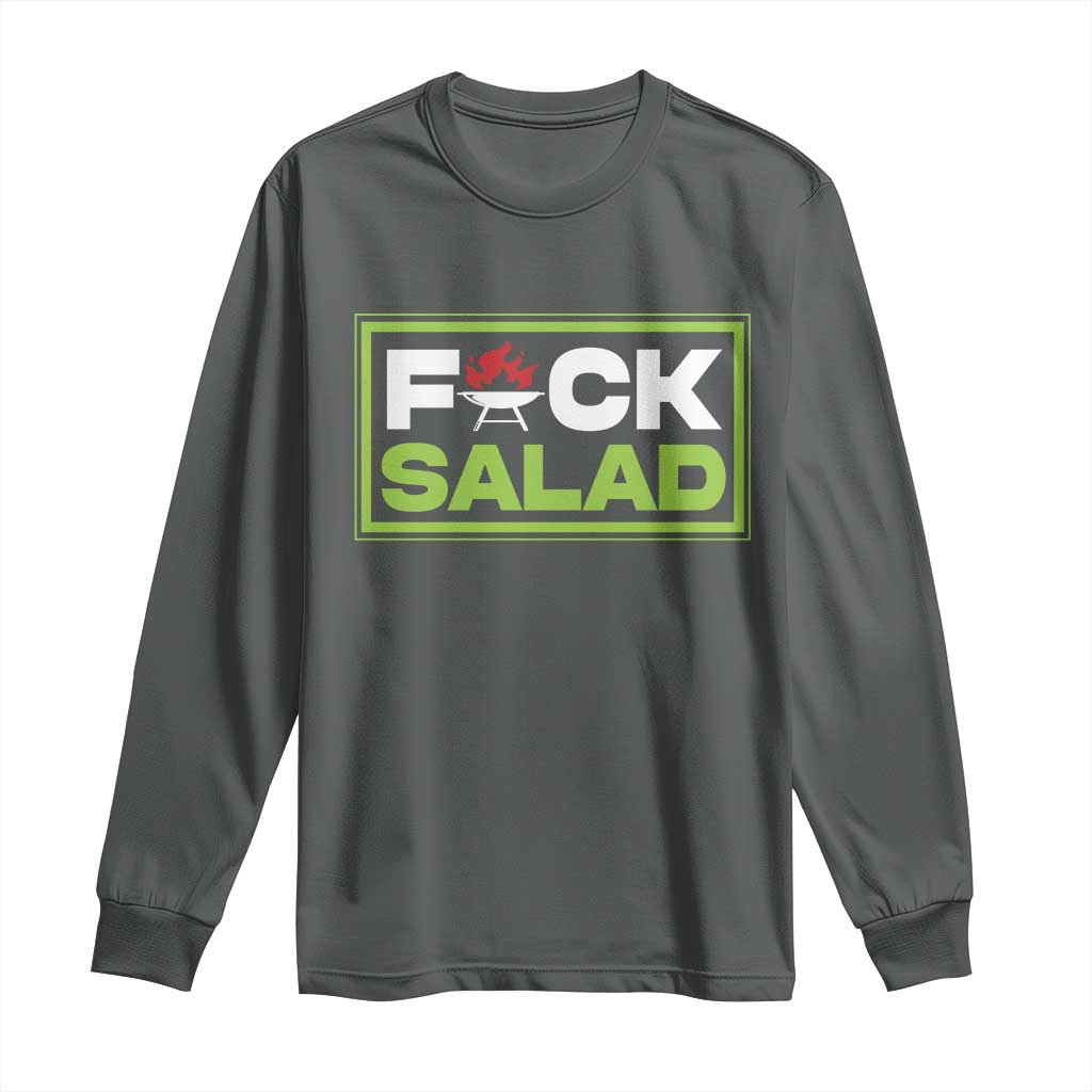 Funny BBQ Lover Long Sleeve Shirt Fxxk Salad Anti Vegan Jokes