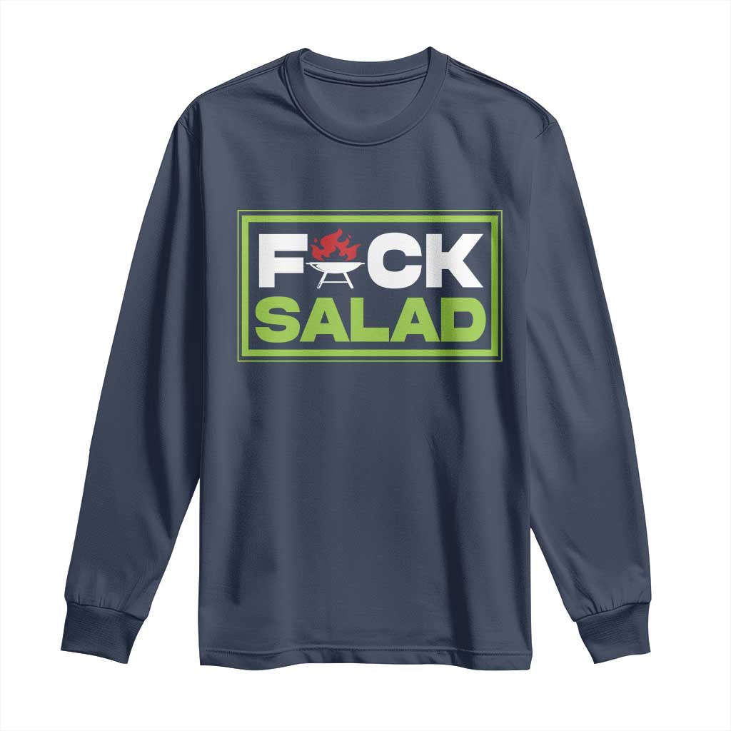 Funny BBQ Lover Long Sleeve Shirt Fxxk Salad Anti Vegan Jokes