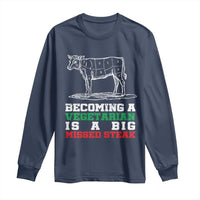 Vegetarian Jokes Long Sleeve Shirt Becoming A Vegetarian Is A Big Missed Steak