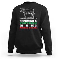 Vegetarian Jokes Sweatshirt Becoming A Vegetarian Is A Big Missed Steak