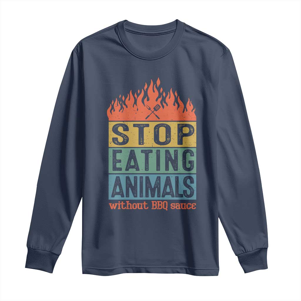 Funny BBQ Lover Long Sleeve Shirt Stop Eating Animals Without BBQ Sauce Anti Vegan Jokes