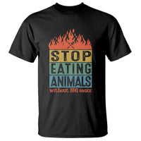 Funny BBQ Lover T Shirt Stop Eating Animals Without BBQ Sauce Anti Vegan Jokes - Wonder Print Shop