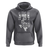Texas BBQ Lover Hoodie If It's Not From Texas It Ain't BBQ