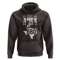 Texas BBQ Lover Hoodie If It's Not From Texas It Ain't BBQ